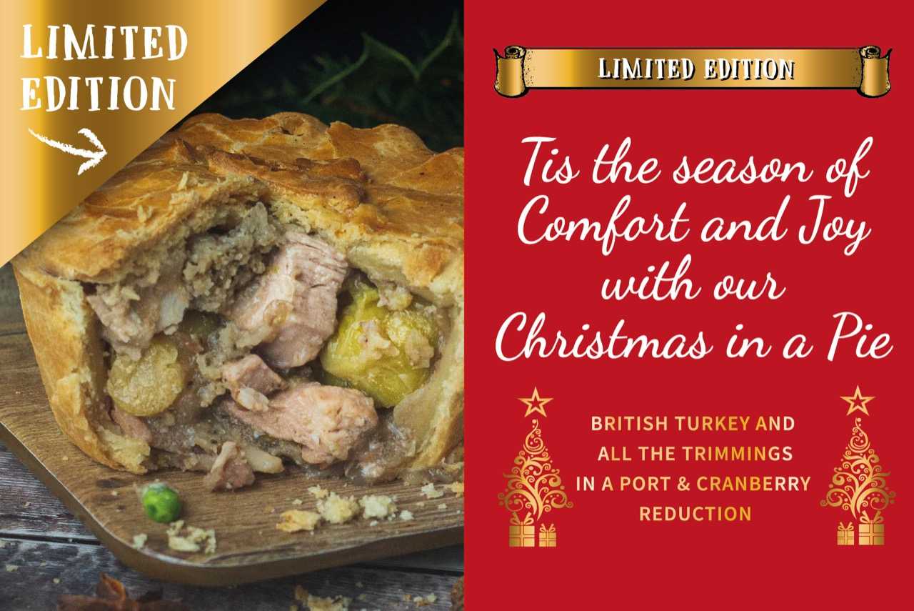 Limited Edition Christmas in a Pie – British turkey with all the trimmings in a port and cranberry reduction. Tis the season of comfort and joy.